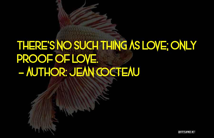 Proof Of Love Quotes By Jean Cocteau