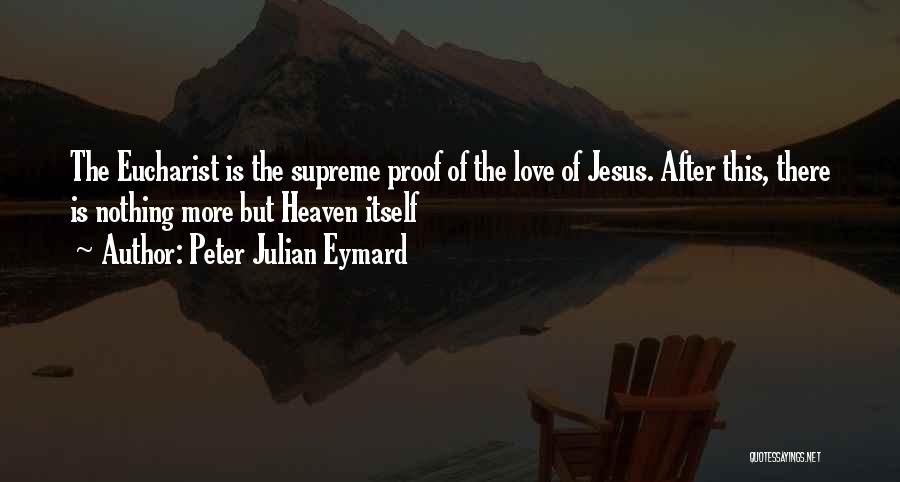 Proof Of Love Quotes By Peter Julian Eymard