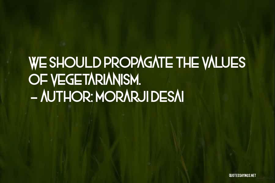 Propagate Quotes By Morarji Desai