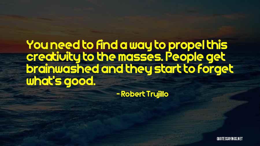 Propel You Quotes By Robert Trujillo Propel You Quotes By Robert Trujillo