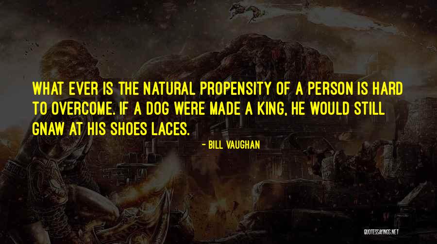 Propensity Quotes By Bill Vaughan