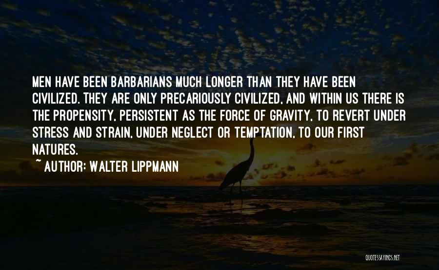 Propensity Quotes By Walter Lippmann