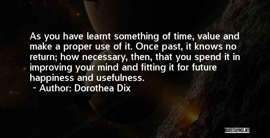 Proper Use Of Time Quotes By Dorothea Dix