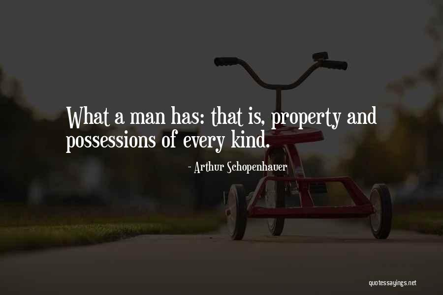 Property Possessions Quotes By Arthur Schopenhauer Property Possessions Quotes By Arthur Schopenhauer