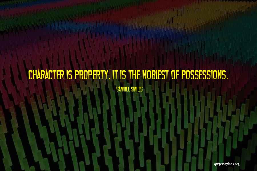 Property Possessions Quotes By Samuel Smiles Property Possessions Quotes By Samuel Smiles