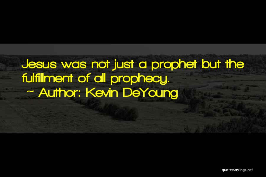 Prophecy Quotes By Kevin DeYoung