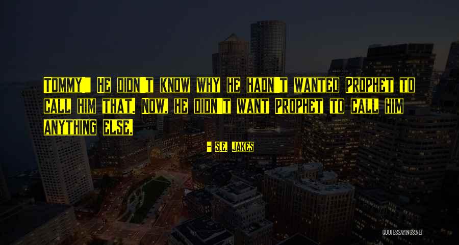Prophet And Tommy Quotes By S.E. Jakes Prophet And Tommy Quotes By S.E. Jakes