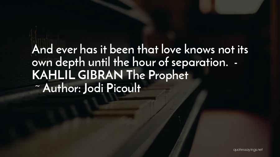 Prophet Kahlil Gibran Love Quotes By Jodi Picoult