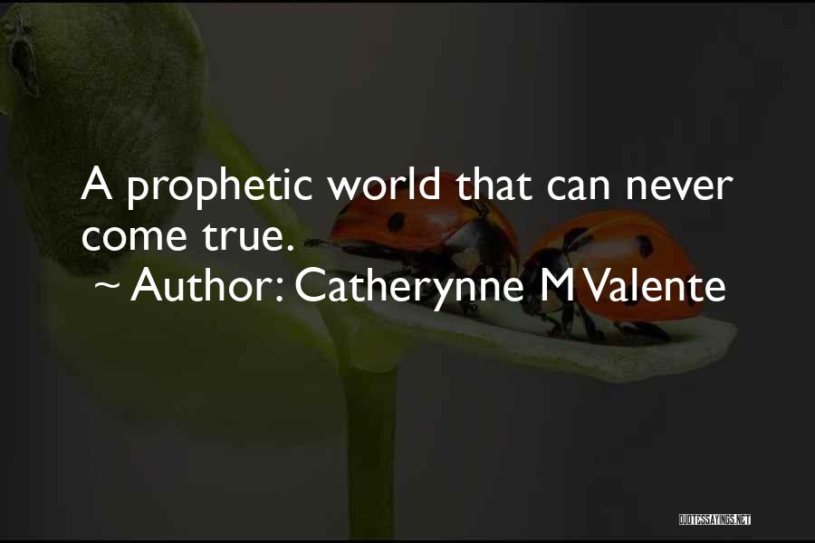 Prophetic Quotes By Catherynne M Valente