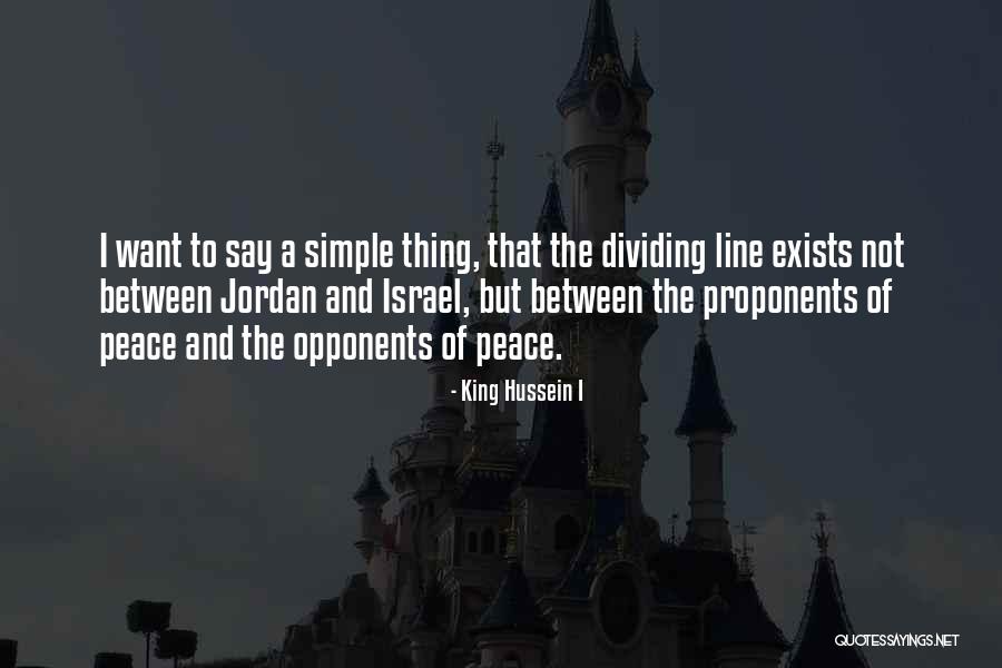 Proponents Quotes By King Hussein I Proponents Quotes By King Hussein I
