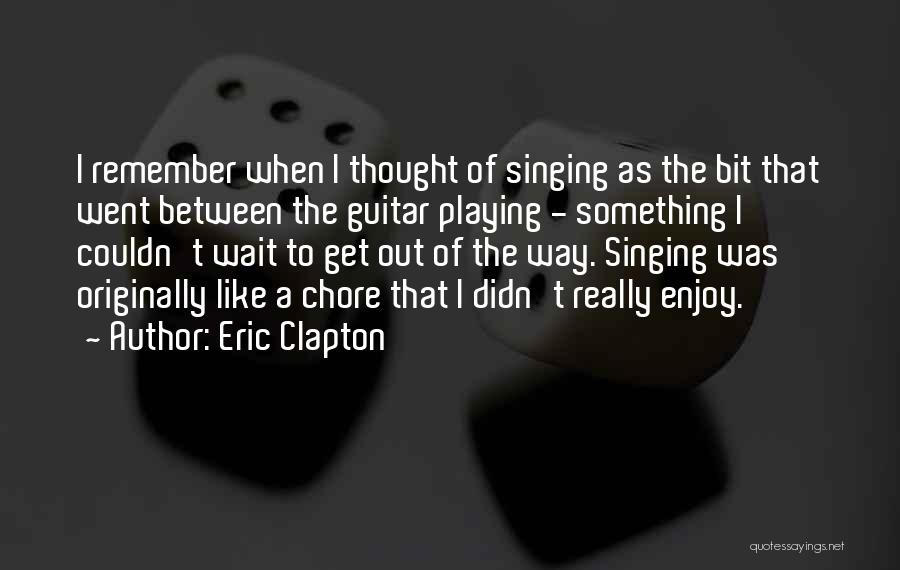 Proposicion Quotes By Eric Clapton