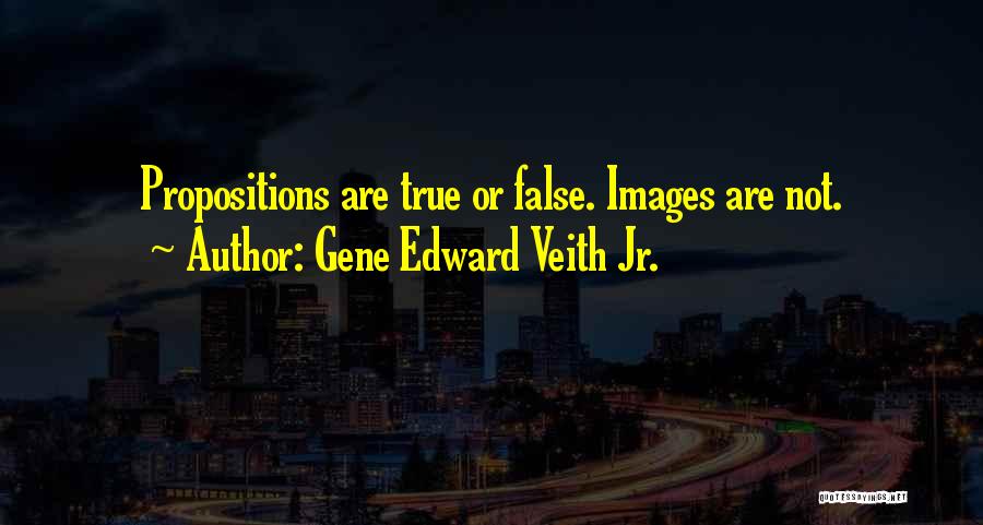 Propositions Quotes By Gene Edward Veith Jr.