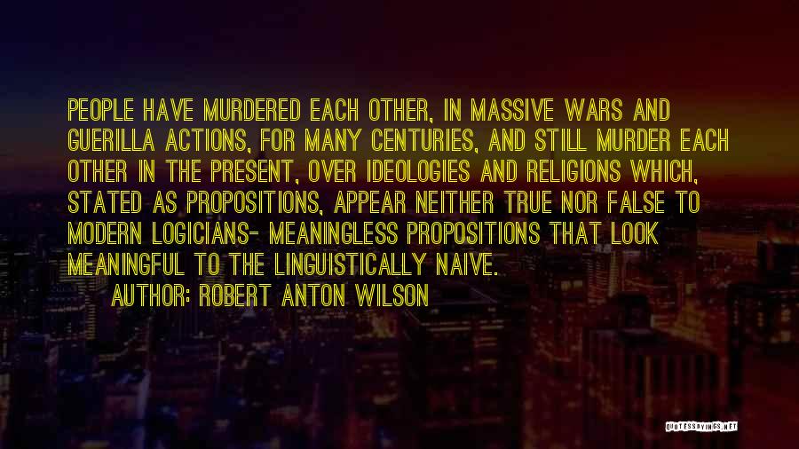 Propositions Quotes By Robert Anton Wilson