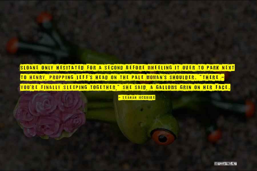Propping Quotes By Seanan McGuire Propping Quotes By Seanan McGuire