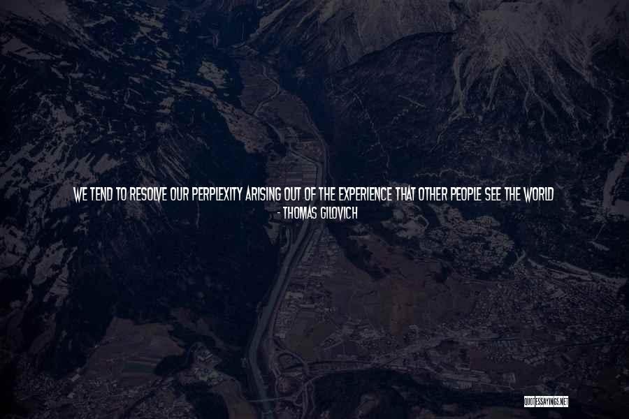 Propunere De Dezvoltare Quotes By Thomas Gilovich Propunere De Dezvoltare Quotes By Thomas Gilovich