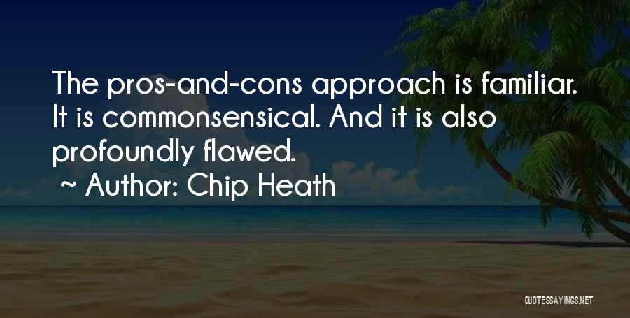 Pros N Cons Quotes By Chip Heath
