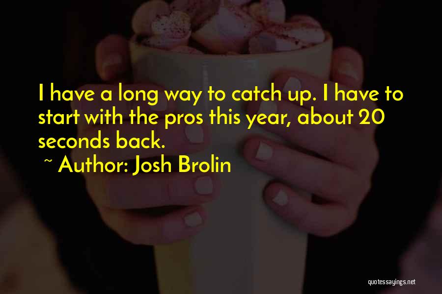 Pros Quotes By Josh Brolin