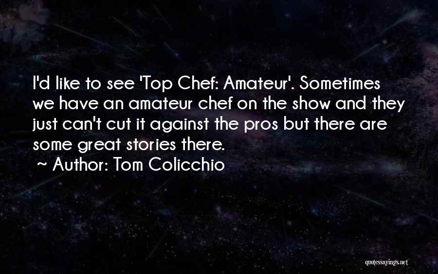 Pros Quotes By Tom Colicchio