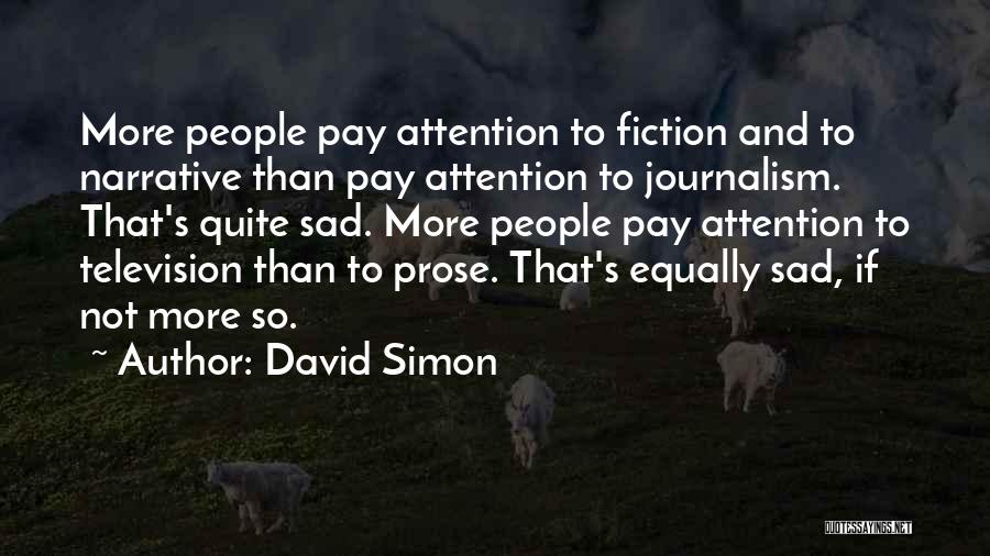 Prose Fiction Quotes By David Simon