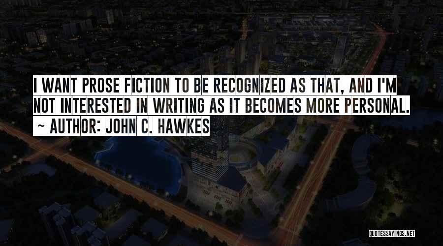 Prose Fiction Quotes By John C. Hawkes