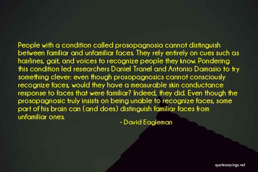 Prosopagnosia Quotes By David Eagleman