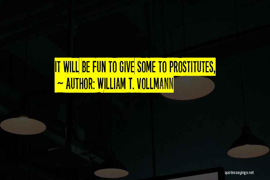 Prostitutes Quotes By William T. Vollmann