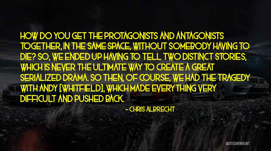 Protagonists Quotes By Chris Albrecht