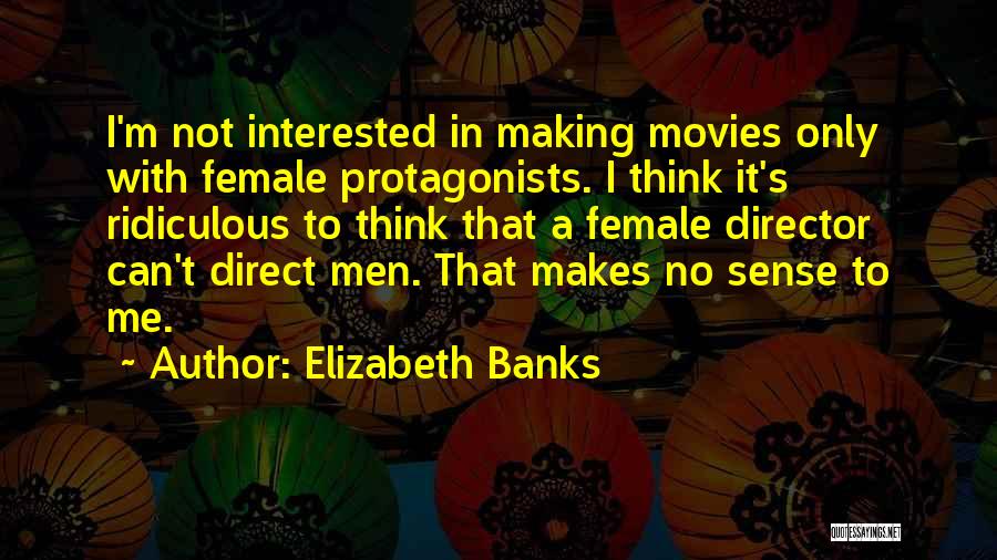 Protagonists Quotes By Elizabeth Banks