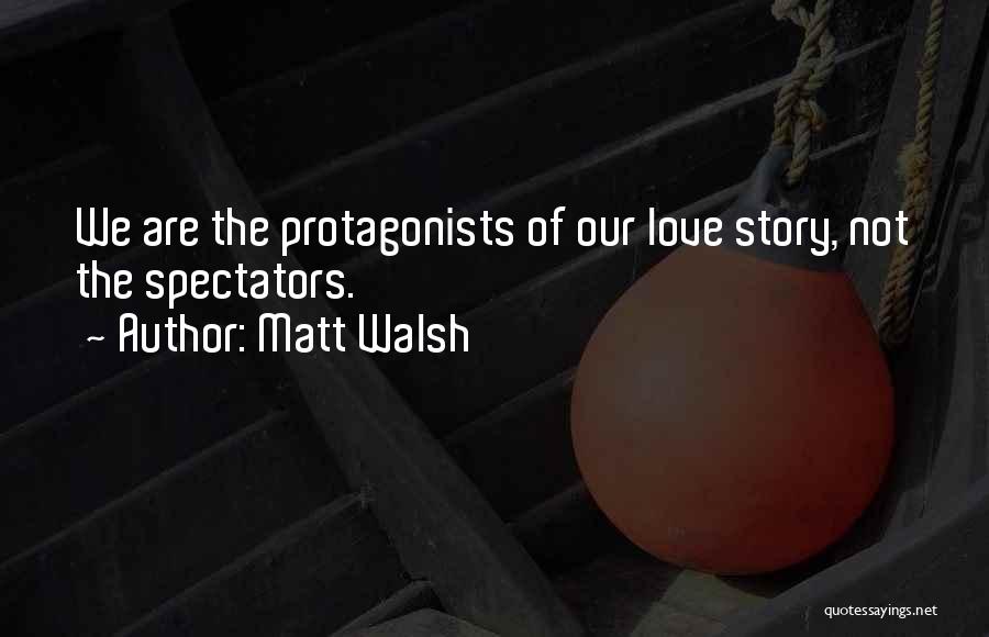 Protagonists Quotes By Matt Walsh