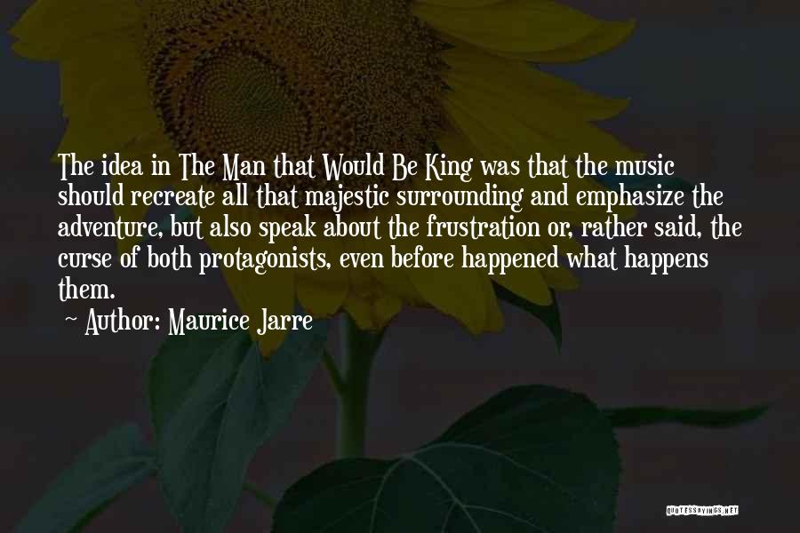 Protagonists Quotes By Maurice Jarre