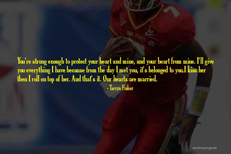 Protect Heart Quotes By Tarryn Fisher Protect Heart Quotes By Tarryn Fisher