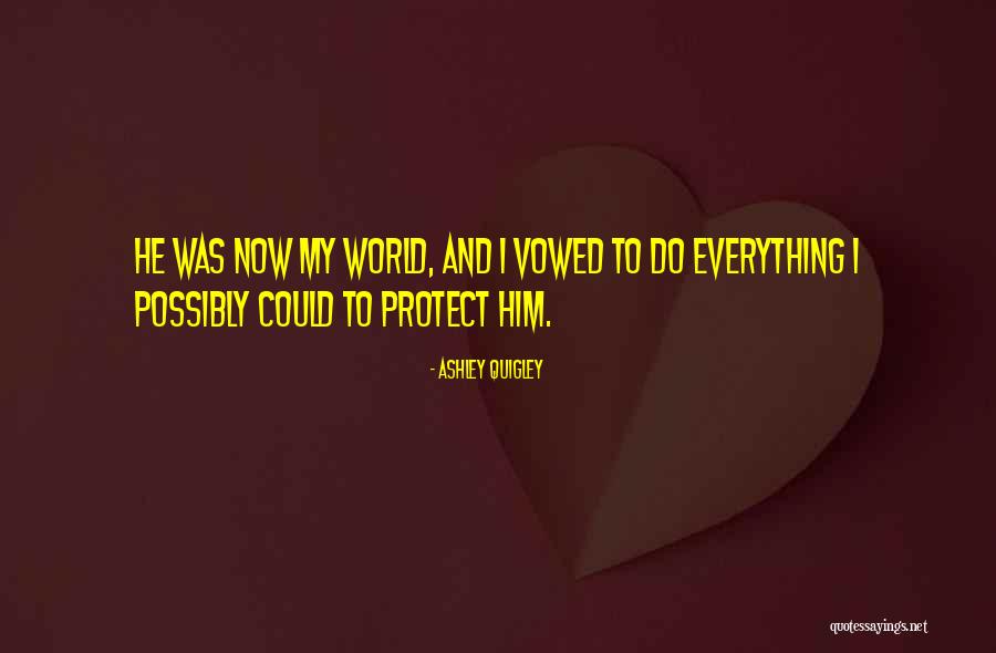 Protect Him Quotes By Ashley Quigley Protect Him Quotes By Ashley Quigley