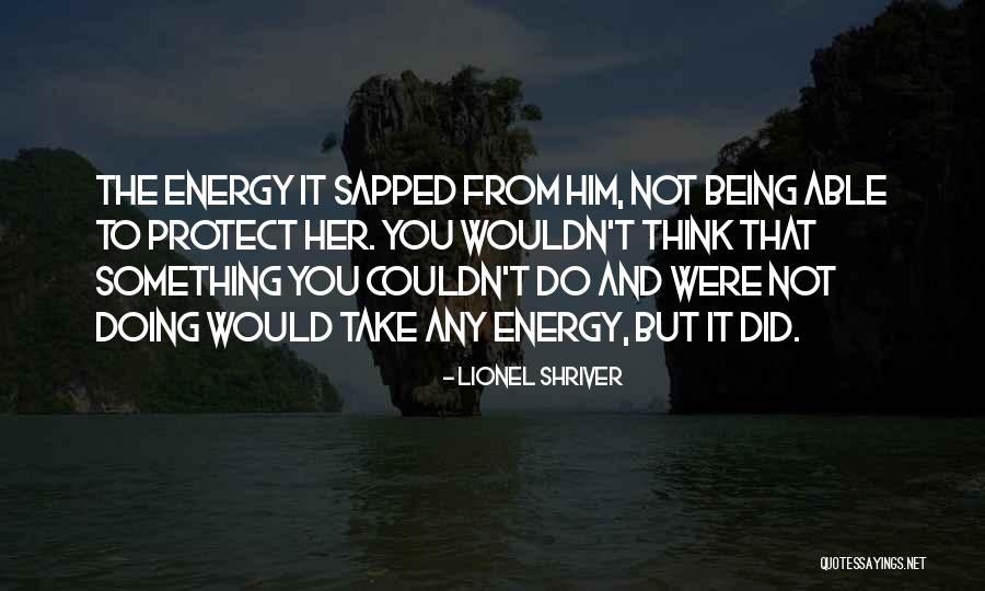 Protect Him Quotes By Lionel Shriver Protect Him Quotes By Lionel Shriver