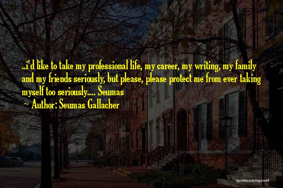 Protect My Family Quotes By Seumas Gallacher