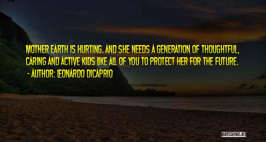 Protect Our Mother Earth Quotes By Leonardo DiCaprio