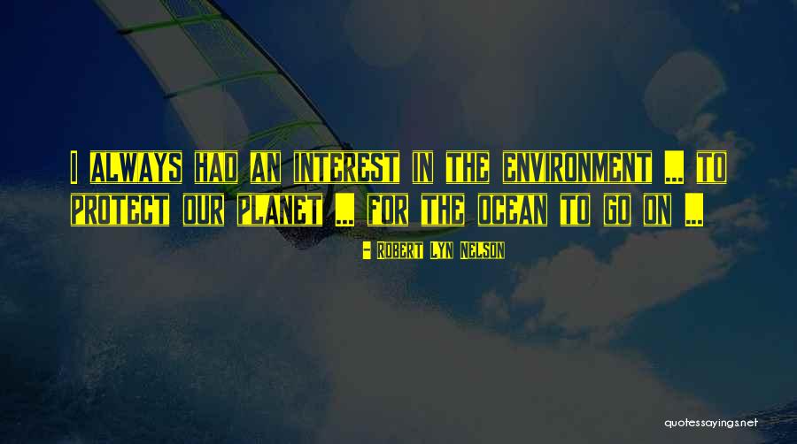 Protect The Environment Quotes By Robert Lyn Nelson Protect The Environment Quotes By Robert Lyn Nelson