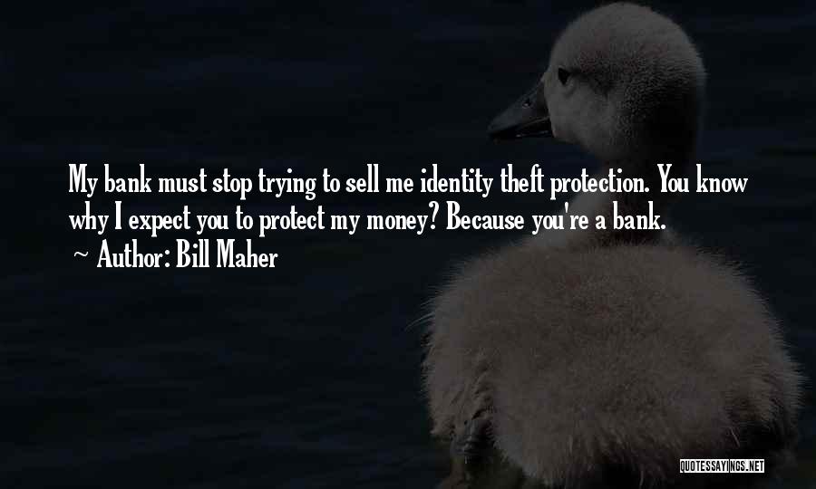 Protect Your Money Quotes By Bill Maher