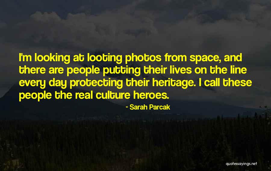 Protecting Heritage Quotes By Sarah Parcak Protecting Heritage Quotes By Sarah Parcak