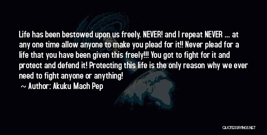 Protecting Life Quotes By Akuku Mach Pep