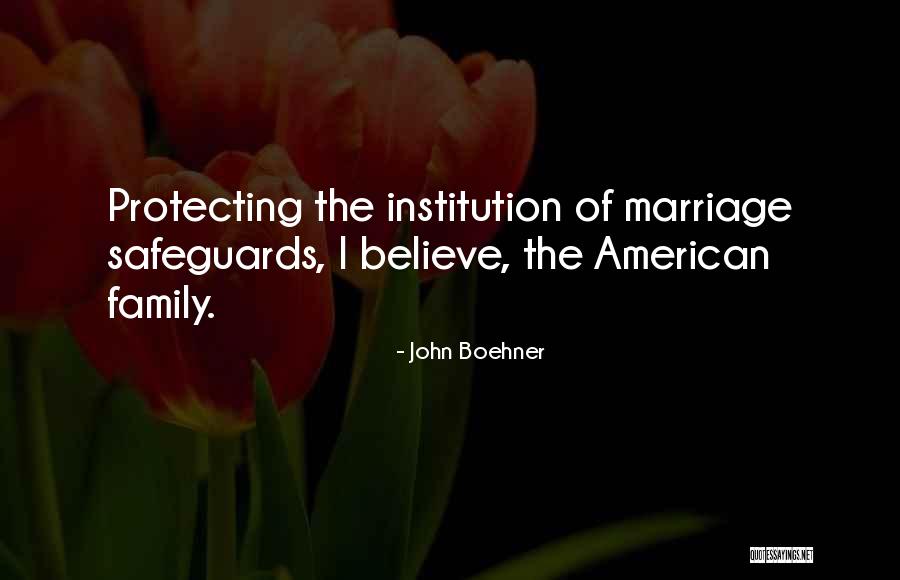 Protecting My Family Quotes By John Boehner