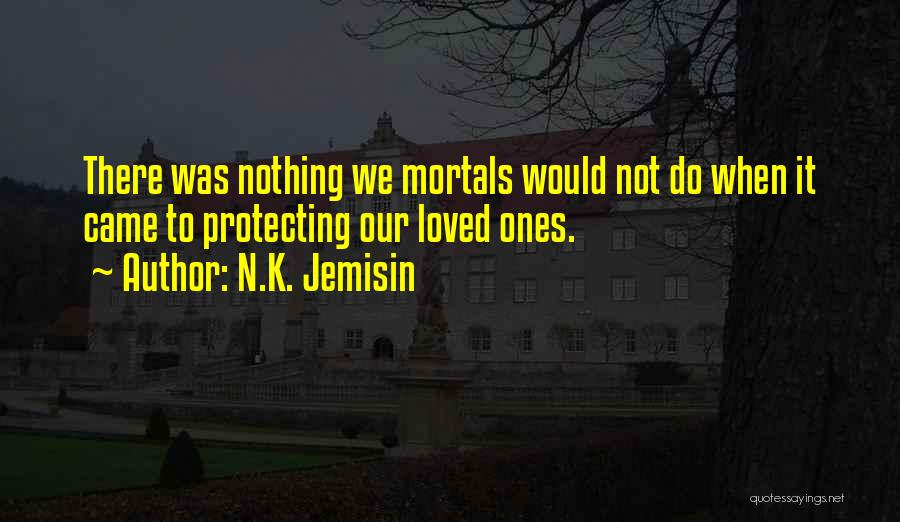 Protecting My Loved Ones Quotes By N.K. Jemisin