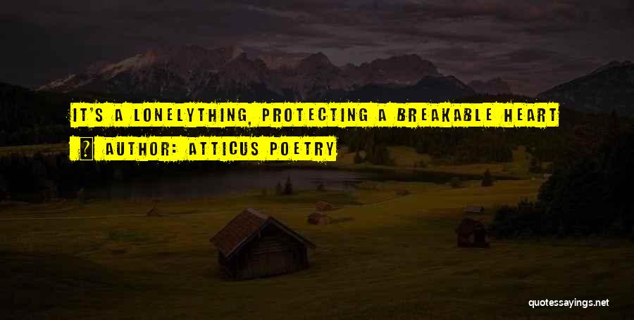 Protecting One's Heart Quotes By Atticus Poetry