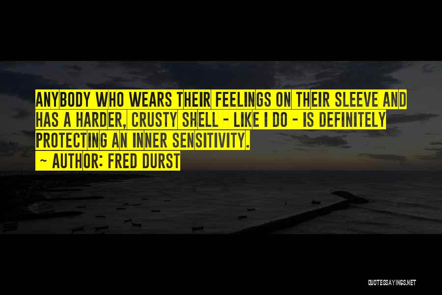Protecting Others Feelings Quotes By Fred Durst