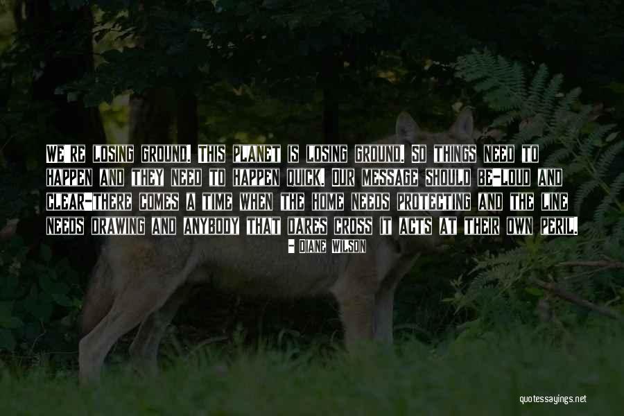 Protecting Our Planet Quotes By Diane Wilson Protecting Our Planet Quotes By Diane Wilson