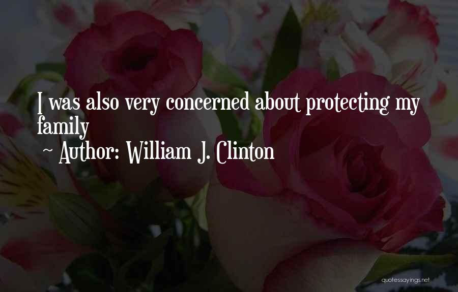 Protecting The Family Quotes By William J. Clinton