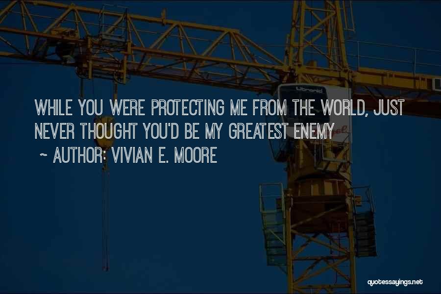 Protecting Those You Love Quotes By Vivian E. Moore