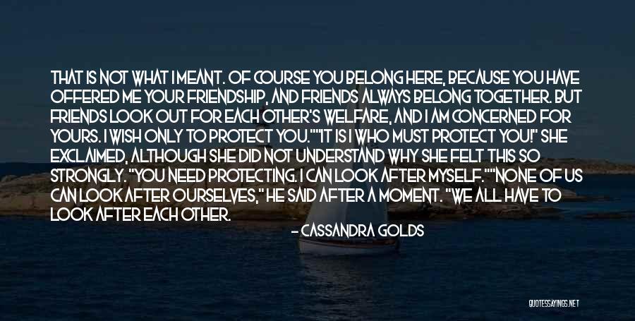 Protecting Your Friends Quotes By Cassandra Golds Protecting Your Friends Quotes By Cassandra Golds