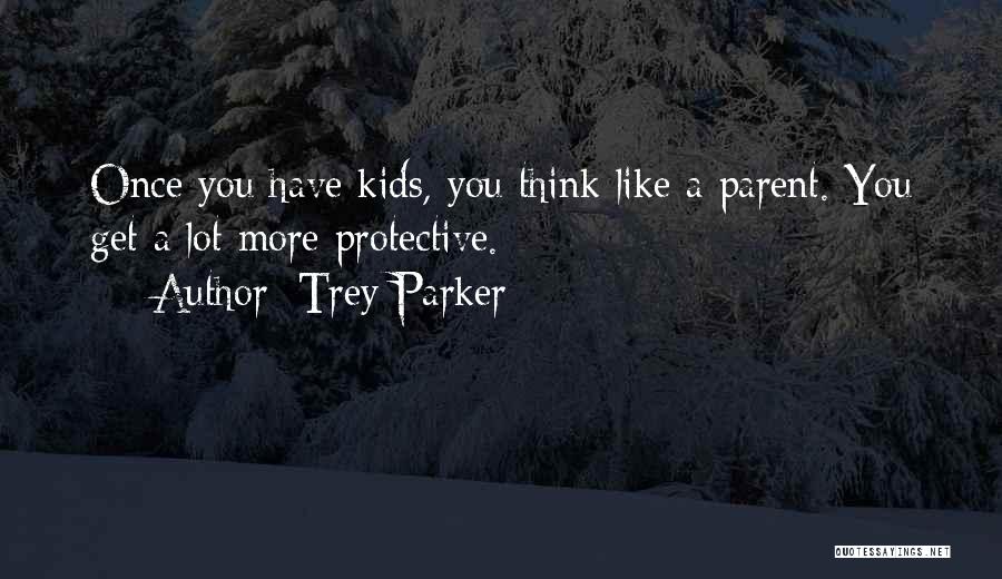 Protective Parent Quotes By Trey Parker