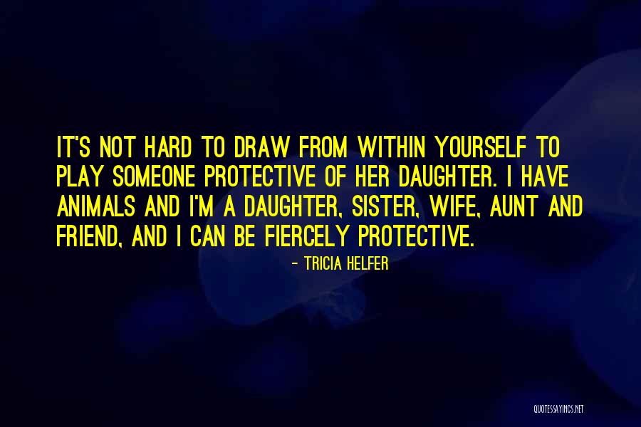 Protective Sister Quotes By Tricia Helfer