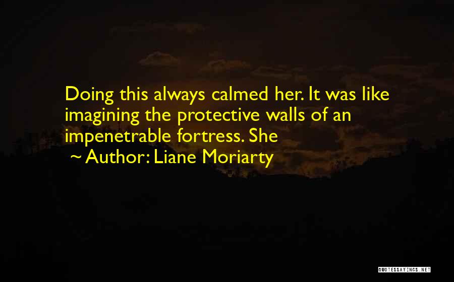 Protective Walls Quotes By Liane Moriarty